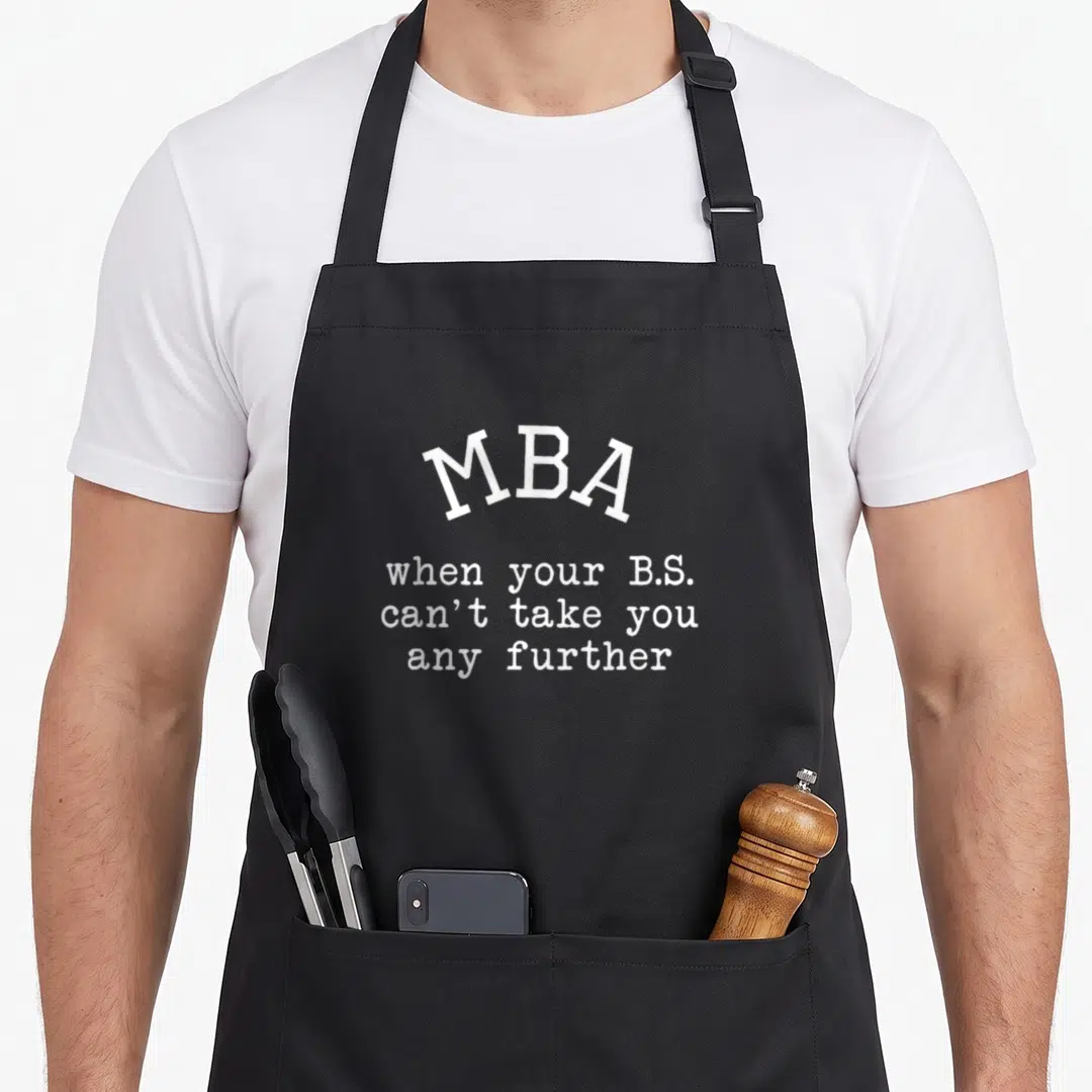 Mba master apron - White stacked text reading MBA when your B.S. can't take you any further — shown on a black cotton canvas apron against a white background