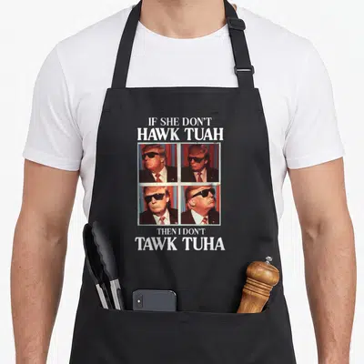 Tush love hawk apron - Four Trump sunglasses photos between white text IF SHE DON'T HAWK TUAH THEN I DON'T TAWK TUHA — shown on a black cotton canvas apron against a white background