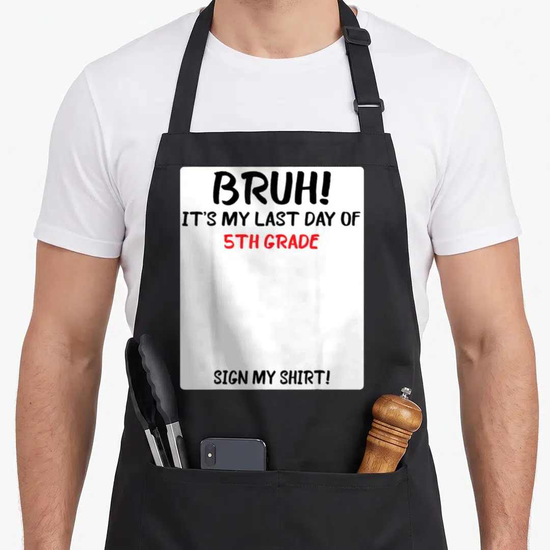 5th grade bruh apron - Stacked text reading BRUH IT'S MY LAST DAY OF 5TH GRADE SIGN MY SHIRT in black and red — shown on a black cotton canvas apron against a white background