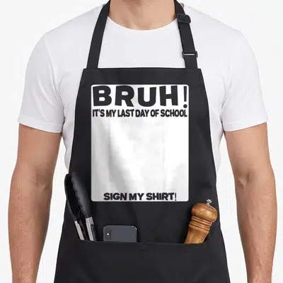Sign teacher apron - White bordered graphic with grey text reading Bruh Its My Last Day Of School Sign My Shirt — shown on a black cotton canvas apron against a white background